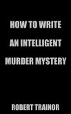How to Write an Intelligent Murder Mystery (eBook, ePUB)
