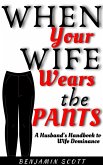 When Your Wife Wears The Pants: A Husband's Handbook to Wife Dominance (eBook, ePUB)
