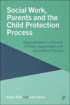 Social Work, Parents and the Child Protection Process - Bain, Katrin; Harris, John