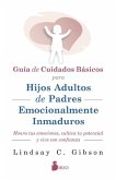 Guía de Cuidados Básicos Para Hijos Adultos de Padres Emocionalmente Inmaduros