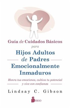 Guía de Cuidados Básicos Para Hijos Adultos de Padres Emocionalmente Inmaduros - Gibson, Lindsay C