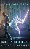 Qué es Guerra Espiritual y Cómo Ejecutarla (eBook, ePUB) Qué es Guerra Espiritual y Cómo Ejecutarla (eBook, ePUB)