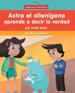 Astro El Alienígena Aprende a Decir La Verdad (Astro the Alien Learns about Honesty) - Sohn, Emily