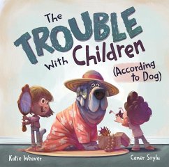 The Trouble with Children (According to Dog) - Weaver, Katie