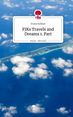 FJKs Travels and Dreams 1. Part. Life is a Story - story.one - Kellner, Franz