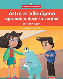 Astro El Alienígena Aprende a Decir La Verdad (Astro the Alien Learns about Honesty) - Sohn, Emily