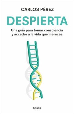 Despierta: Una Guía Para Tomar Consciencia Y Acceder a la Vida Que Mereces / Wak E Up - Pérez, Carlos