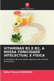 VITAMINAS B1 E B2, A NOSSA TONICIDADE INTELECTUAL E FÍSICA