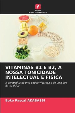 VITAMINAS B1 E B2, A NOSSA TONICIDADE INTELECTUAL E FÍSICA - AKABASSI, BOKO PASCAL