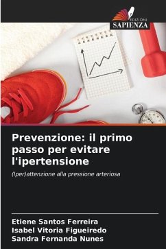 Prevenzione: il primo passo per evitare l'ipertensione - Santos Ferreira, Etiene;Vitoria Figueiredo, Isabel;Nunes, Sandra Fernanda