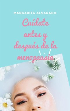 Cuídate antes y después de la menopausia (eBook, ePUB) - Alvarado, Margarita