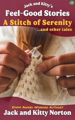 Jack and Kitty's Feel-Good Stories: A Stitch of Serenity and Other Tales (eBook, ePUB) - Norton, Kitty; Norton, Jack