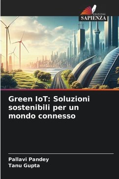 Green IoT: Soluzioni sostenibili per un mondo connesso - Pandey, Pallavi;Gupta, Tanu