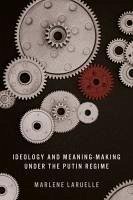 Ideology and Meaning-Making Under the Putin Regime - Laruelle, Marlene