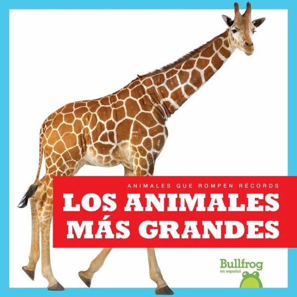 Los Animales Más Grandes (Biggest Animals) Los Animales Más Grandes (Biggest Animals)