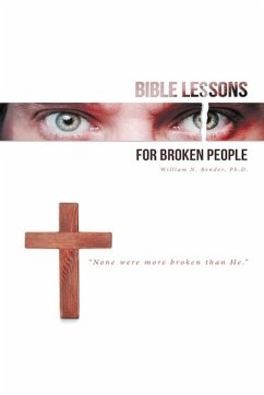 Bible Lessons for Broken People - Bender, Ph. D. William N.