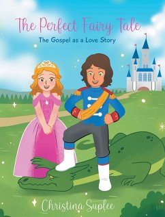 The Perfect Fairy Tale; The Gospel as a Love Story - Suplee, Christina