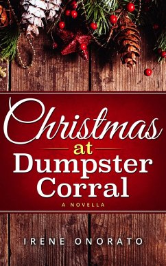 Christmas at Dumpster Corral (Holiday Corral Romance, #1) (eBook, ePUB) - Onorato, Irene