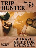 Trip Hunter - A Travel Guide For Everyone (eBook, ePUB)
