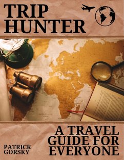 Trip Hunter - A Travel Guide For Everyone (eBook, ePUB) - Gorsky, Patrick