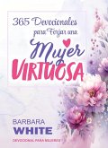 365 Devocionales para forjar una Mujer Virtuosa (eBook, ePUB) 365 Devocionales para forjar una Mujer Virtuosa (eBook, ePUB)