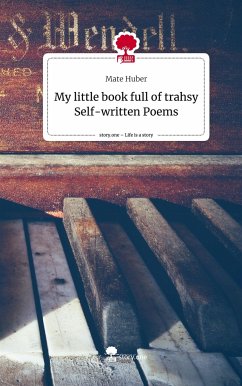 My little book full of trahsy Self-written Poems. Life is a Story - story.one - Huber, Mate