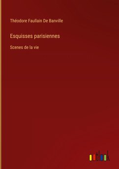 Esquisses parisiennes - De Banville, Théodore Faullain