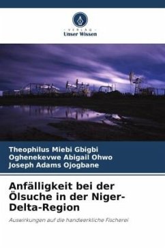 Anfälligkeit bei der Ölsuche in der Niger-Delta-Region - Gbigbi, Theophilus Miebi;Ohwo, Oghenekevwe Abigail;Ojogbane, Joseph Adams