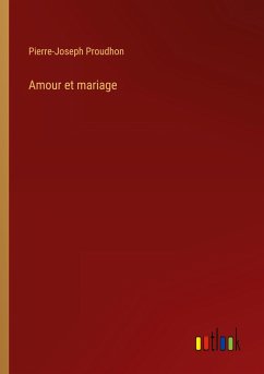 Amour et mariage - Proudhon, Pierre-Joseph