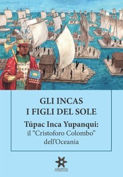 GLI INCAS. I FIGLI DEL SOLE. Túpac Inca Yupanqui - Lisinicchia Binda, Roberto Vittorio