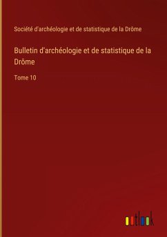 Bulletin d'archéologie et de statistique de la Drôme - Société d'archéologie et de statistique de la Drôme