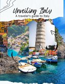 Unveiling Italy : A Traveler's guide to Italy (eBook, ePUB)