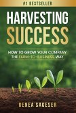 Harvesting Success: How to Grow Your Company the Farm-to-Business Way (eBook, ePUB)