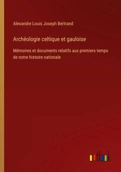 Archéologie celtique et gauloise - Bertrand, Alexandre Louis Joseph