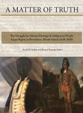 A Matter of Truth-The Struggle for African Heritage & Indigenous People Equal Rights in Providence, Rhode Island (1620-2020) A Matter of Truth-The Struggle for African Heritage & Indigenous People Equal Rights in Providence, Rhode Island (1620-2020)