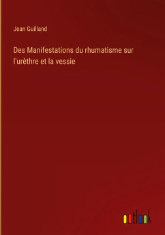 Des Manifestations du rhumatisme sur l'urèthre et la vessie