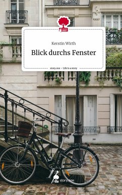 Blick durchs Fenster. Life is a Story - story.one - Wirth, Kerstin