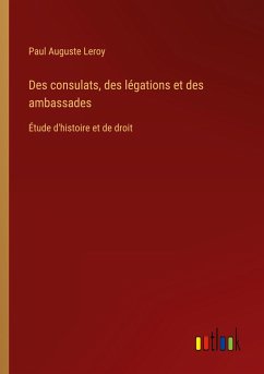 Des consulats, des légations et des ambassades - Leroy, Paul Auguste