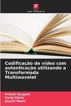 Codificação de vídeo com autenticação utilizando a Transformada Multiwavelet - Durgule, Pritam;Shete, Suraj;Mane, Jayant