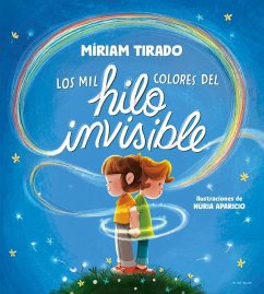 Los Mil Colores del Hilo Invisible / The Thousands of Colors in the Invisible Thread - Tirado, Míriam