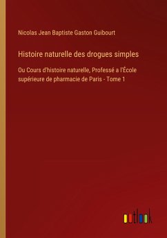 Histoire naturelle des drogues simples - Guibourt, Nicolas Jean Baptiste Gaston