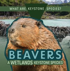 Beavers: A Wetlands Keystone Species - Klatte, Kathleen A