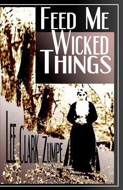 Feed Me Wicked Things - Zumpe, Lee Clark