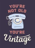 You're Not Old, You're Vintage (eBook, ePUB)
