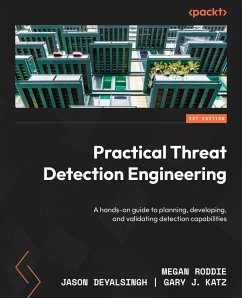 Practical Threat Detection Engineering (eBook, ePUB) - Roddie, Megan; Deyalsingh, Jason; Katz, Gary J.