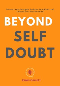 Cover Beyond Self-Doubt: Discover Your Strengths, Embrace Your Flaws, and Unleash Your True Potential (eBook, ePUB)