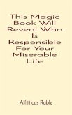 This Magic Book Will Reveal Who Is Responsible For Your Miserable Life (eBook, ePUB)