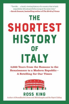The Shortest History of Italy: 3,000 Years from the Romans to the Renaissance to a Modern Republic - A Retelling for Our Times (Shortest History) (eBook, ePUB) - King, Ross