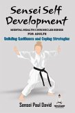 Sensei Self Development Mental Health Chronicles Series - Building Resilience and Coping Strategies (eBook, ePUB)