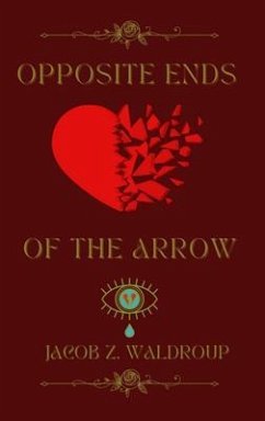Opposite Ends Of The Arrow (eBook, ePUB) - Waldroup, Jacob Z